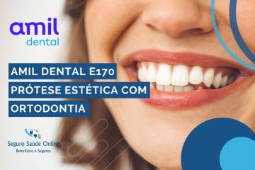 Plano Odontológico Amil Dental E170: Prótese Estética com Ortodontia