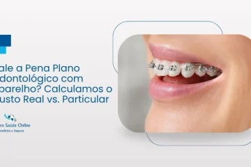 Vale a Pena Plano Odontológico com Aparelho? Calculamos o Custo Real vs. Particular